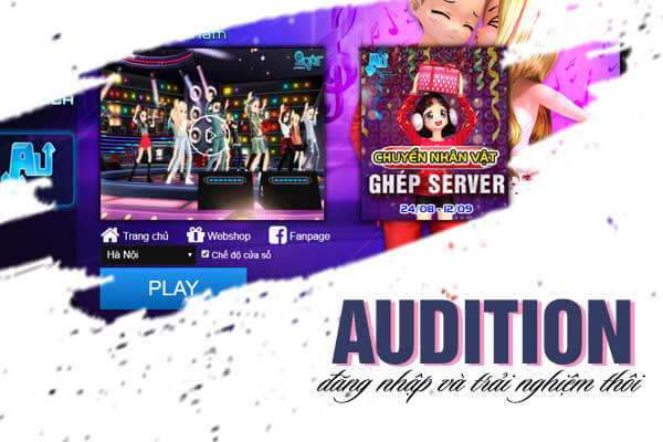 Cùng đăng nhập và trải nghiệm game với Audition nhé