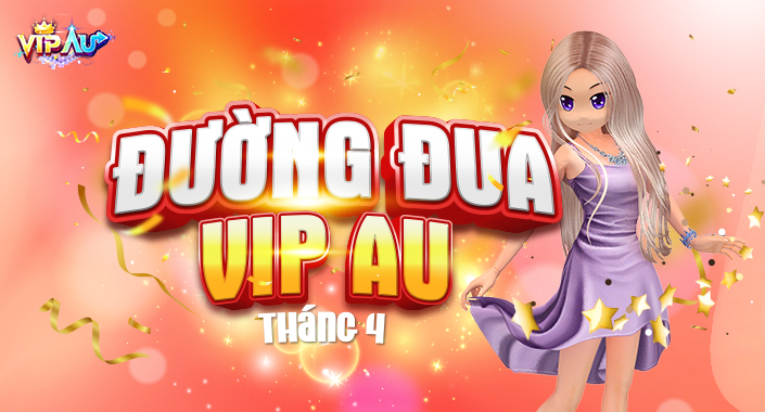 Lộ diện những cái tên on top ĐƯỜNG ĐUA VIP AU Tháng 4