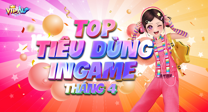 TOP TIÊU DÙNG INGAME Tháng 4 vinh danh những vũ công nào
