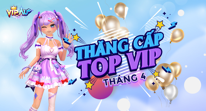 Thiết lập lại thứ hạng mới trong THĂNG CẤP TOP VIP Tháng 4